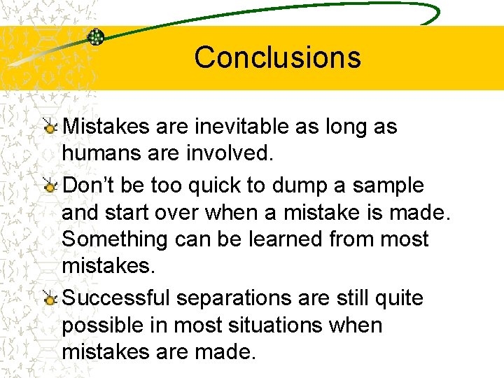 Conclusions Mistakes are inevitable as long as humans are involved. Don’t be too quick