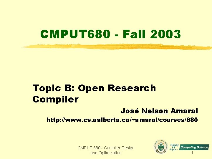 CMPUT 680 - Fall 2003 Topic B: Open Research Compiler José Nelson Amaral http: