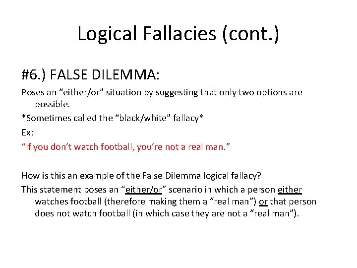 Logical Fallacies (cont. ) #6. ) FALSE DILEMMA: Poses an “either/or” situation by suggesting