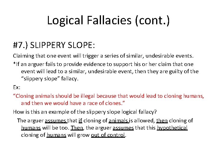 Logical Fallacies (cont. ) #7. ) SLIPPERY SLOPE: Claiming that one event will trigger