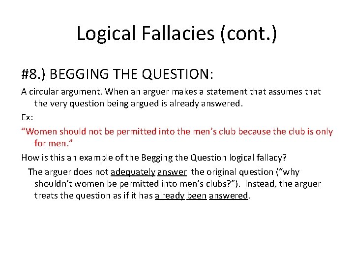 Logical Fallacies (cont. ) #8. ) BEGGING THE QUESTION: A circular argument. When an