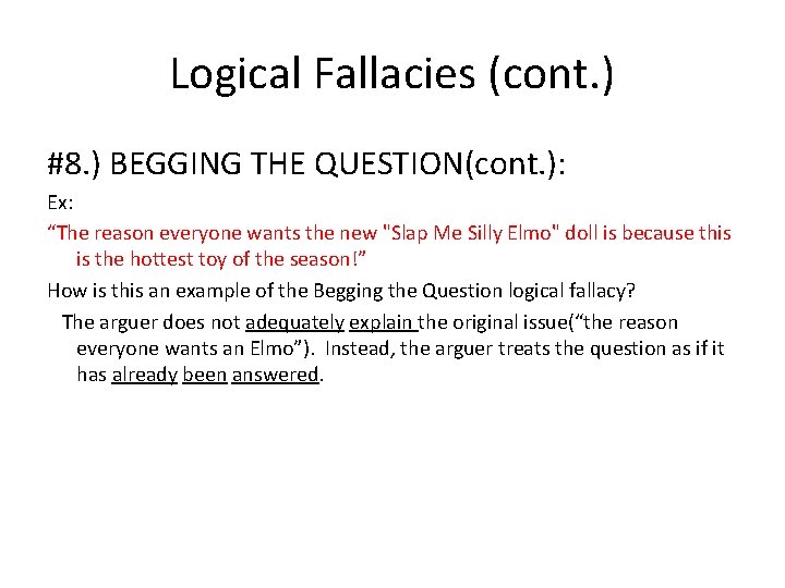 Logical Fallacies (cont. ) #8. ) BEGGING THE QUESTION(cont. ): Ex: “The reason everyone