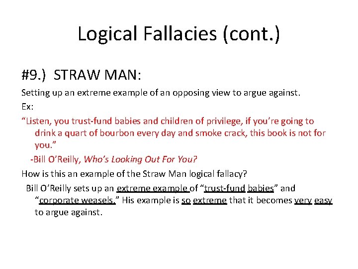 Logical Fallacies (cont. ) #9. ) STRAW MAN: Setting up an extreme example of