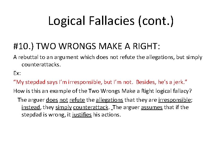 Logical Fallacies (cont. ) #10. ) TWO WRONGS MAKE A RIGHT: A rebuttal to