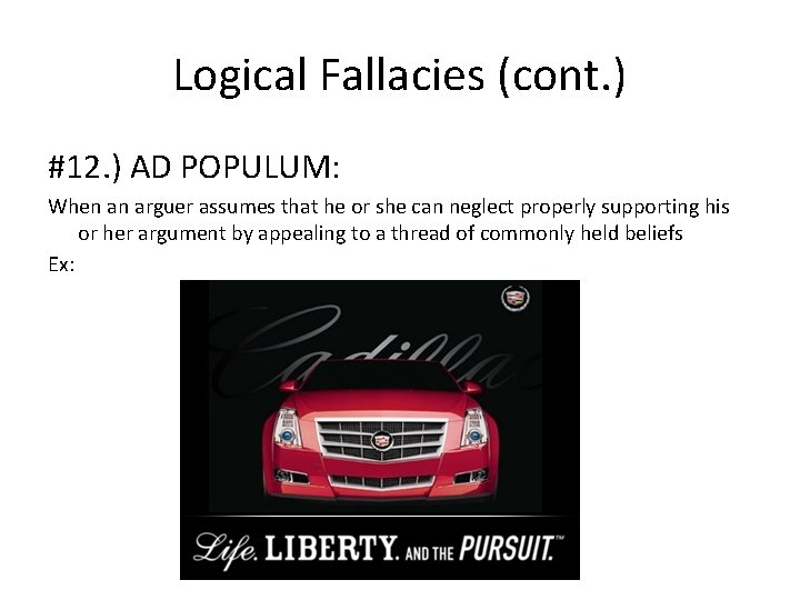 Logical Fallacies (cont. ) #12. ) AD POPULUM: When an arguer assumes that he