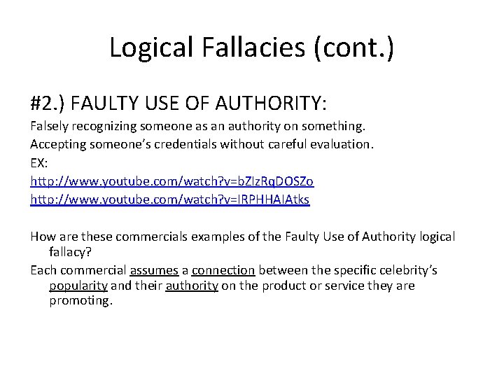 Logical Fallacies (cont. ) #2. ) FAULTY USE OF AUTHORITY: Falsely recognizing someone as