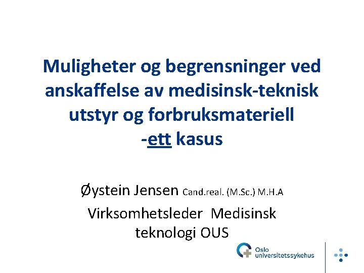 Muligheter og begrensninger ved anskaffelse av medisinsk-teknisk utstyr og forbruksmateriell -ett kasus Øystein Jensen