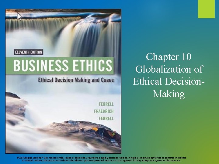Chapter 10 Globalization of Ethical Decision. Making © 2017 Cengage Learning®. May not be