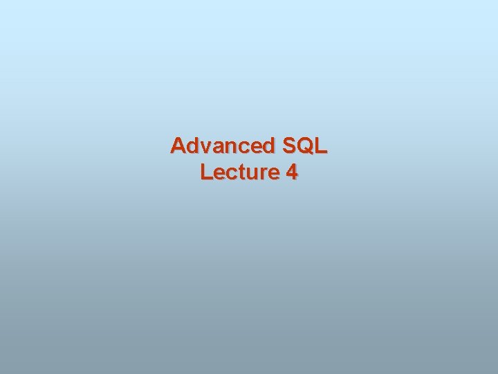 Advanced SQL Lecture 4 