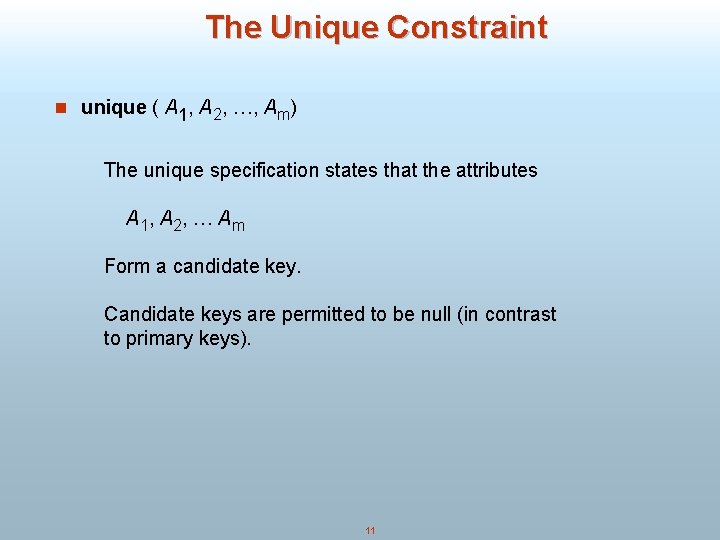 The Unique Constraint n unique ( A 1, A 2, …, Am) The unique