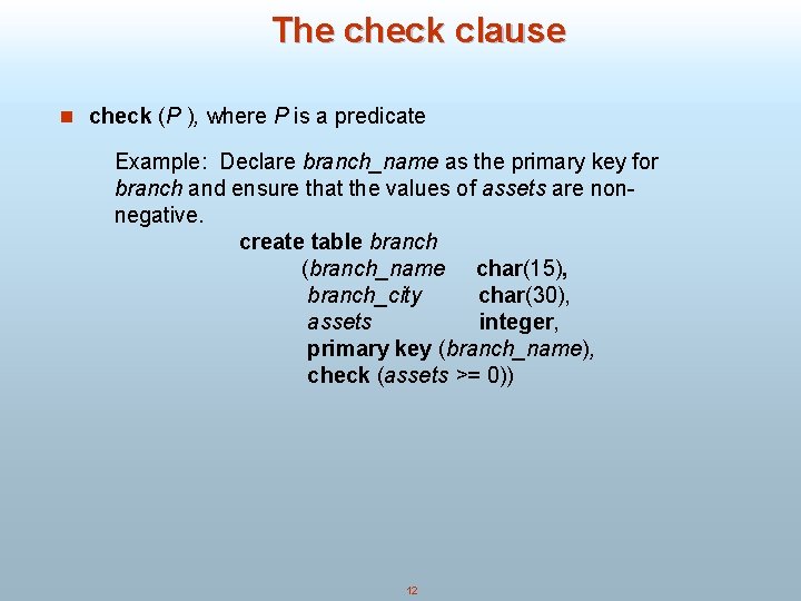 The check clause n check (P ), where P is a predicate Example: Declare