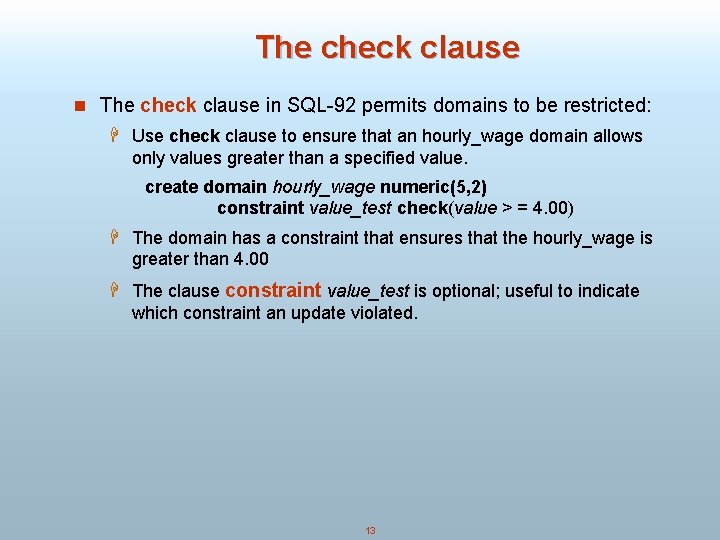 The check clause n The check clause in SQL-92 permits domains to be restricted: