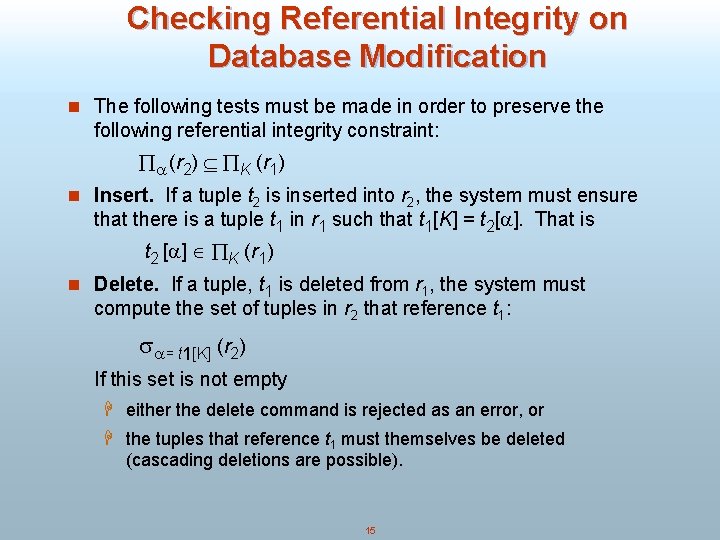Checking Referential Integrity on Database Modification n The following tests must be made in