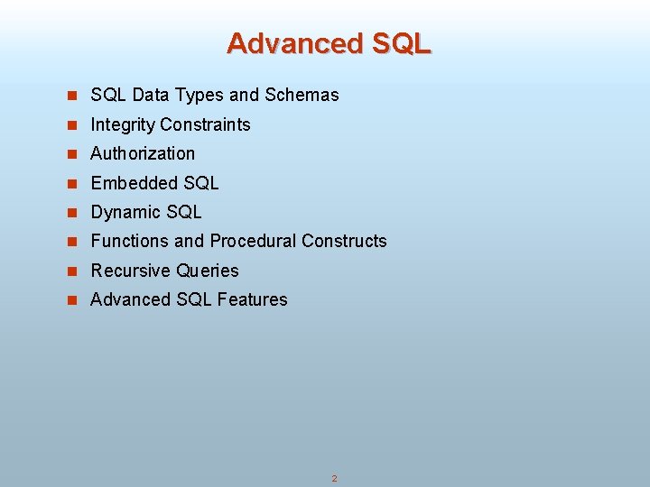Advanced SQL n SQL Data Types and Schemas n Integrity Constraints n Authorization n