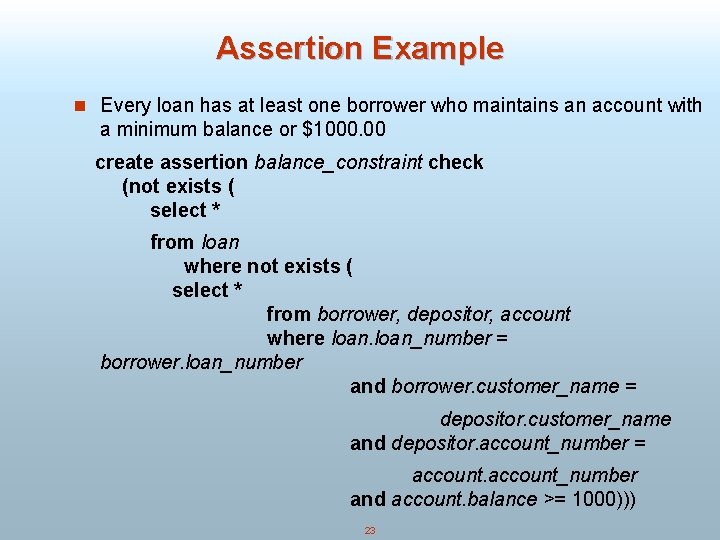 Assertion Example n Every loan has at least one borrower who maintains an account