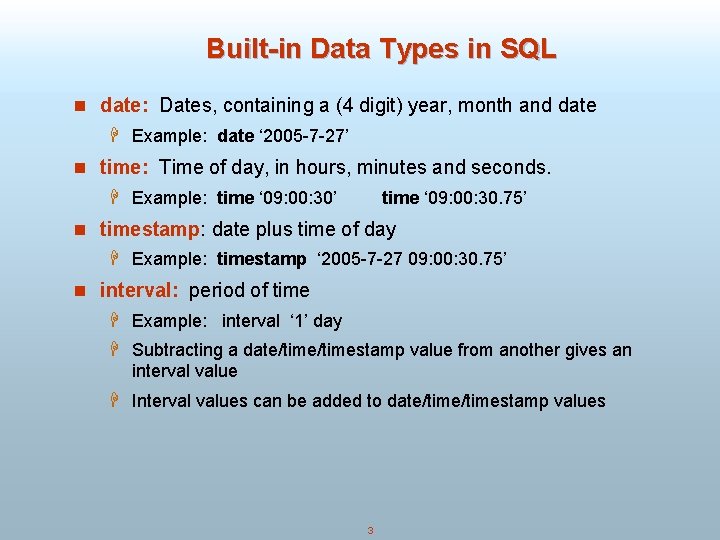 Built-in Data Types in SQL n date: Dates, containing a (4 digit) year, month