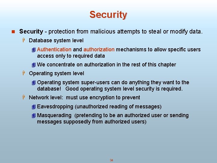 Security n Security - protection from malicious attempts to steal or modify data. H