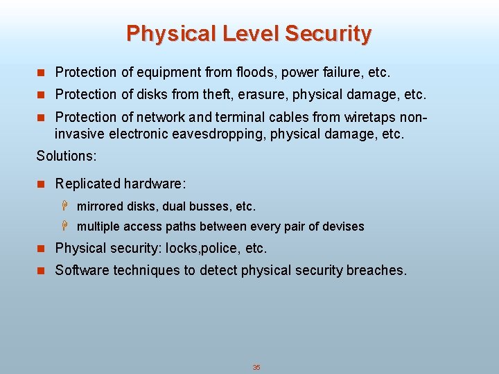 Physical Level Security n Protection of equipment from floods, power failure, etc. n Protection