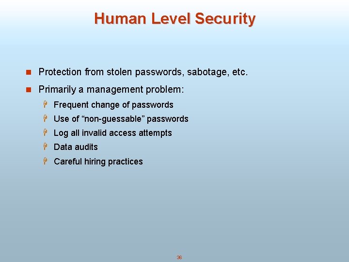 Human Level Security n Protection from stolen passwords, sabotage, etc. n Primarily a management