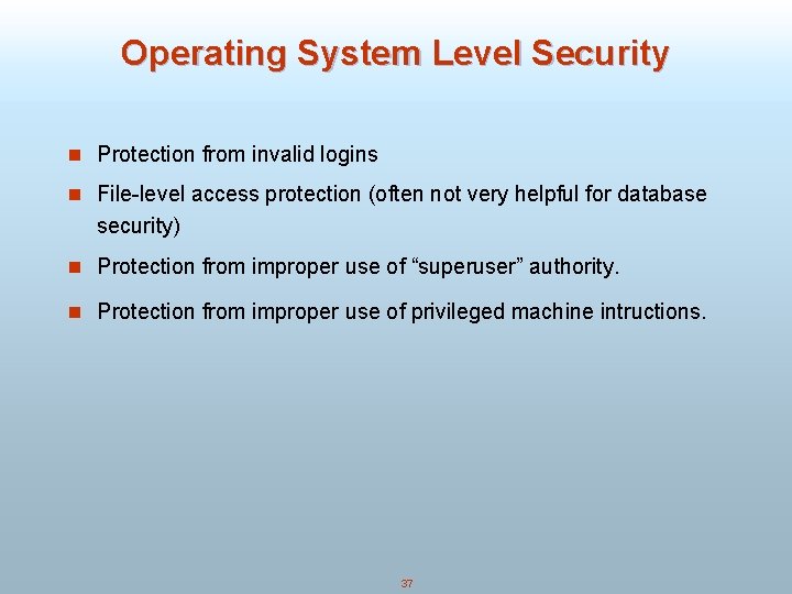 Operating System Level Security n Protection from invalid logins n File-level access protection (often