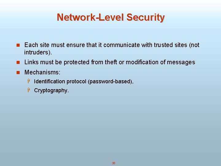 Network-Level Security n Each site must ensure that it communicate with trusted sites (not