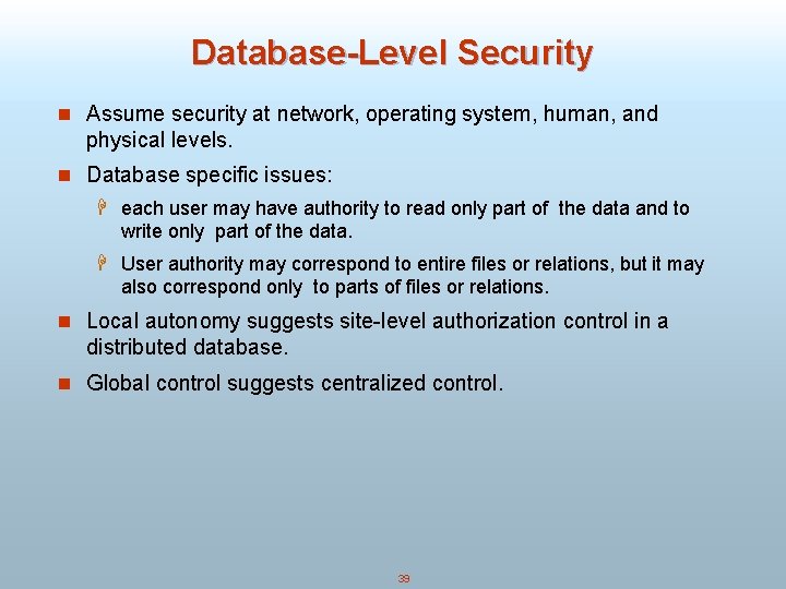 Database-Level Security n Assume security at network, operating system, human, and physical levels. n