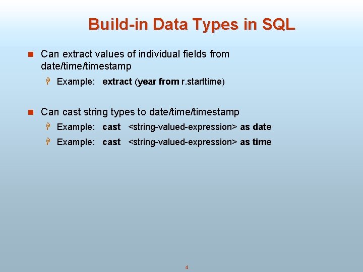 Build-in Data Types in SQL n Can extract values of individual fields from date/timestamp