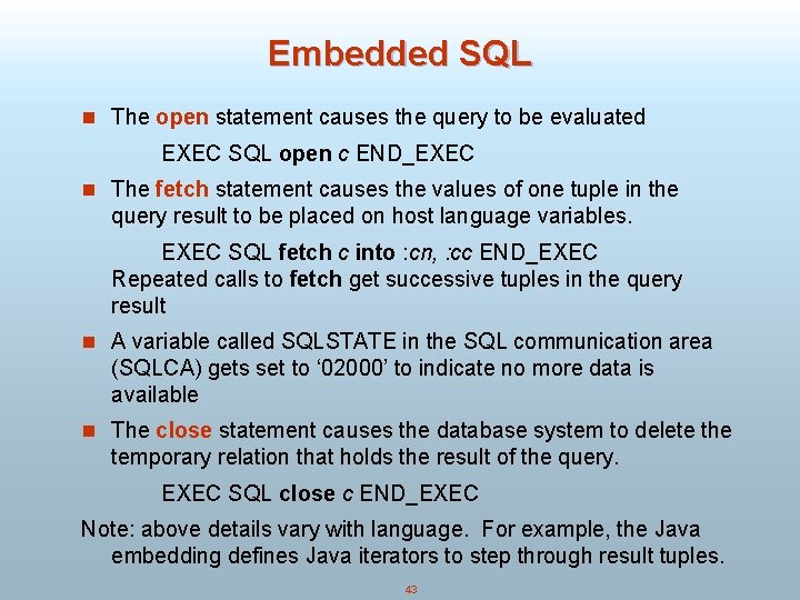 Embedded SQL n The open statement causes the query to be evaluated EXEC SQL