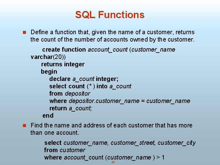 SQL Functions n Define a function that, given the name of a customer, returns