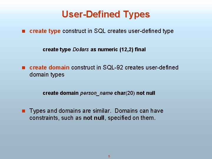 User-Defined Types n create type construct in SQL creates user-defined type create type Dollars