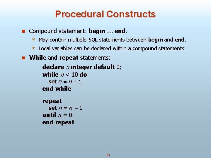 Procedural Constructs n Compound statement: begin … end, H May contain multiple SQL statements