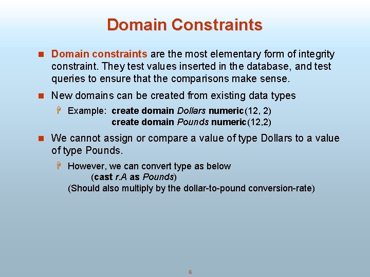 Domain Constraints n Domain constraints are the most elementary form of integrity constraint. They