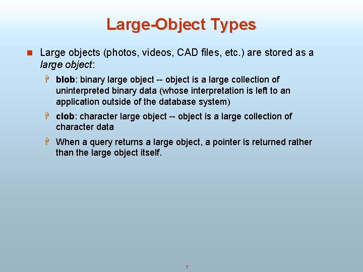 Large-Object Types n Large objects (photos, videos, CAD files, etc. ) are stored as