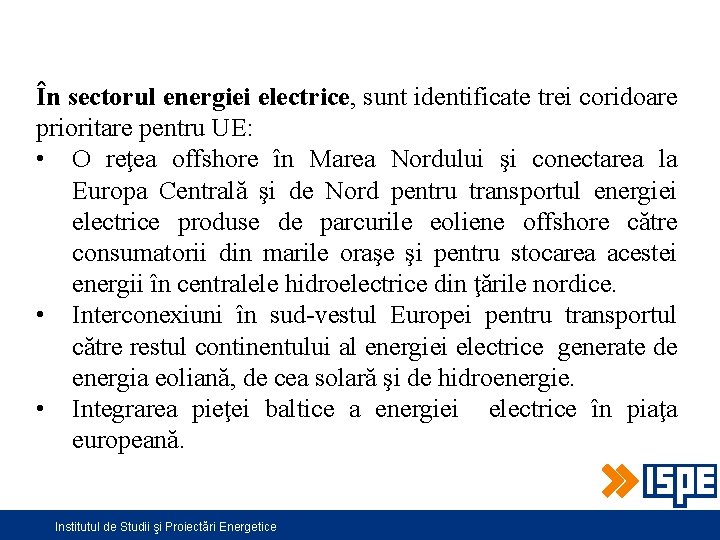 În sectorul energiei electrice, sunt identificate trei coridoare prioritare pentru UE: • O reţea