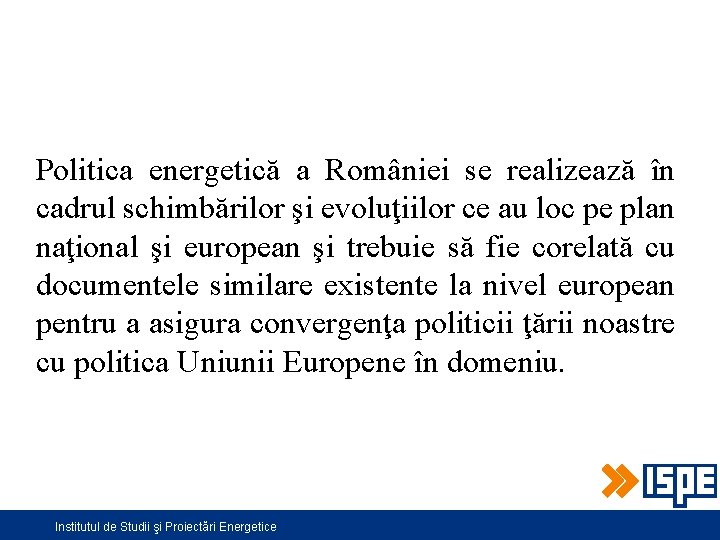 Politica energetică a României se realizează în cadrul schimbărilor şi evoluţiilor ce au loc