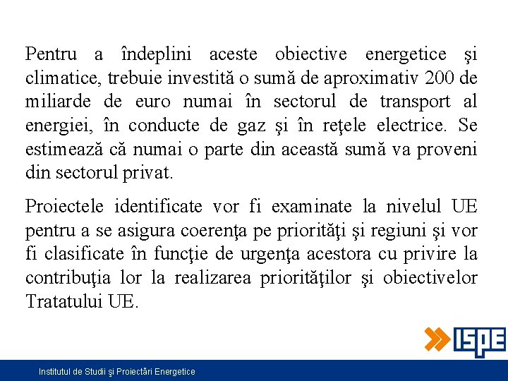 Pentru a îndeplini aceste obiective energetice şi climatice, trebuie investită o sumă de aproximativ