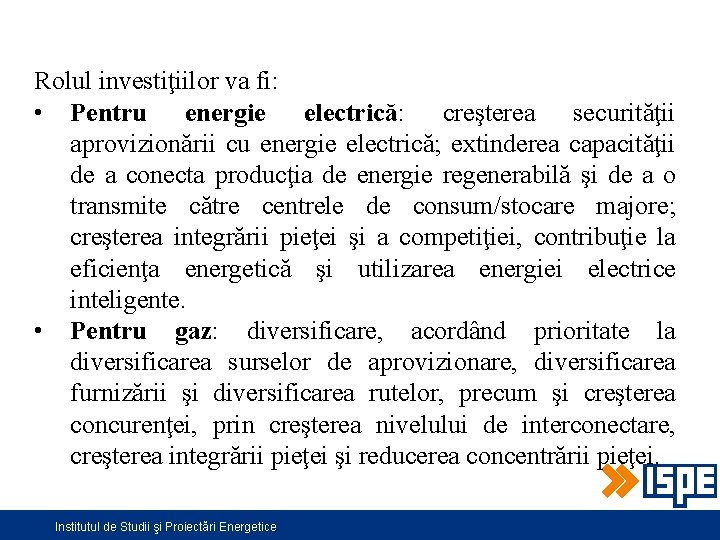 Rolul investiţiilor va fi: • Pentru energie electrică: creşterea securităţii aprovizionării cu energie electrică;