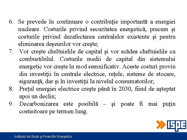 6. Se prevede în continuare o contribuţie importantă a energiei nucleare. Costurile privind securitatea