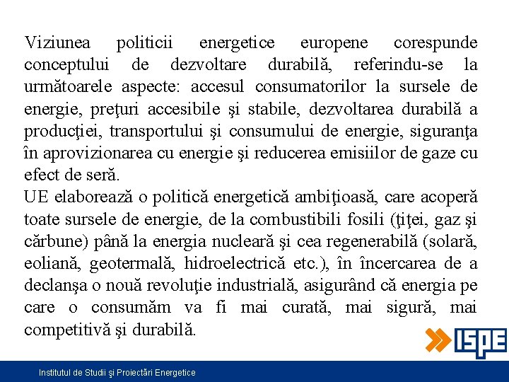 Viziunea politicii energetice europene corespunde conceptului de dezvoltare durabilă, referindu-se la următoarele aspecte: accesul