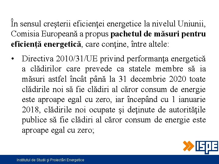 În sensul creşterii eficienţei energetice la nivelul Uniunii, Comisia Europeană a propus pachetul de