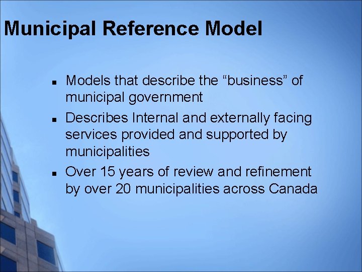 Municipal Reference Model n n n Models that describe the “business” of municipal government