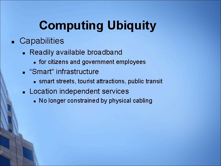 Computing Ubiquity n Capabilities n Readily available broadband n n “Smart” infrastructure n n