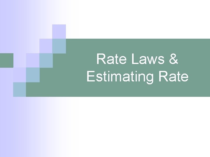 Rate Laws & Estimating Rate 