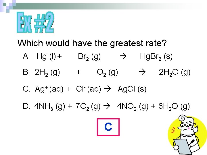 Which would have the greatest rate? A. Hg (l) + Br 2 (g) B.