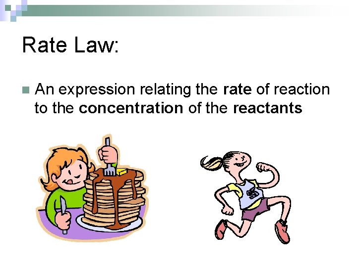Rate Law: n An expression relating the rate of reaction to the concentration of