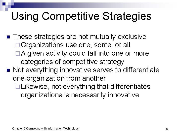 Using Competitive Strategies n n These strategies are not mutually exclusive ¨ Organizations use