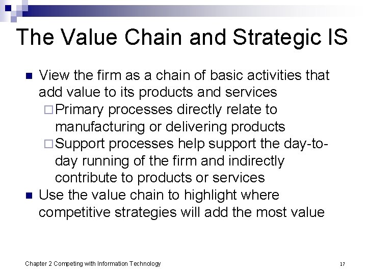 The Value Chain and Strategic IS n n View the firm as a chain