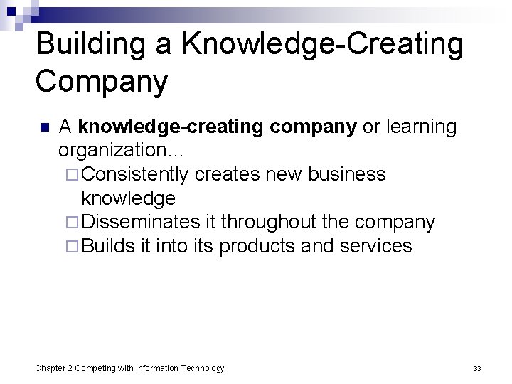 Building a Knowledge-Creating Company n A knowledge-creating company or learning organization… ¨ Consistently creates