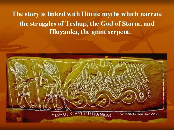 The story is linked with Hittite myths which narrate the struggles of Teshup, the
