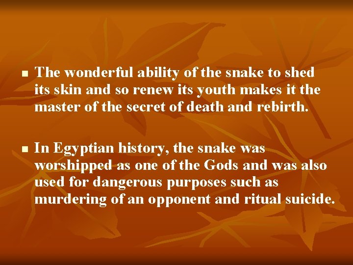 n n The wonderful ability of the snake to shed its skin and so